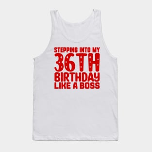 Stepping Into My 36th Birthday Like A Boss Tank Top